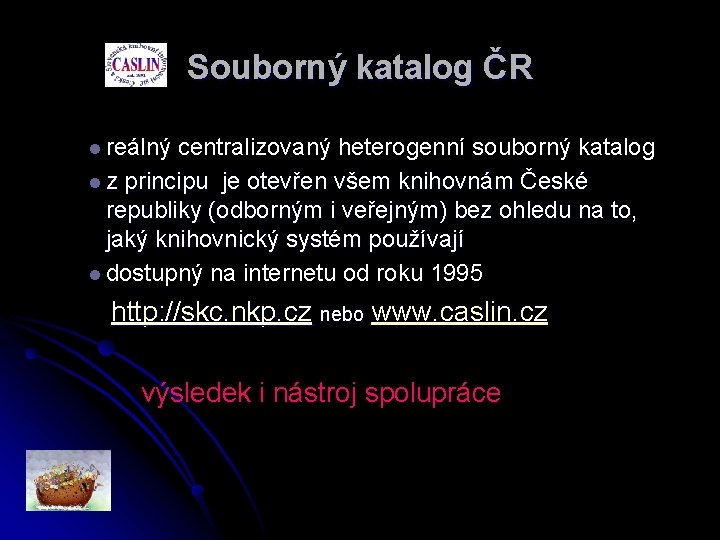 Souborný katalog ČR l reálný centralizovaný heterogenní souborný katalog l z principu je otevřen