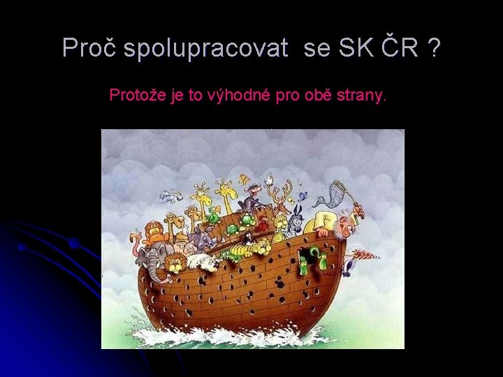 Proč spolupracovat se SK ČR ? Protože je to výhodné pro obě strany. 