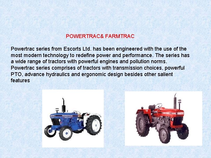 POWERTRAC& FARMTRAC Powertrac series from Escorts Ltd. has been engineered with the use of