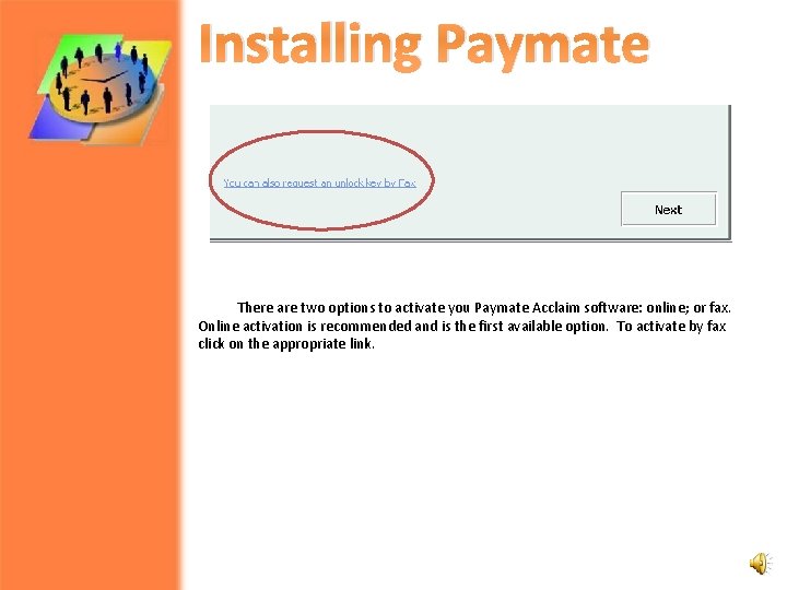 Installing Paymate There are two options to activate you Paymate Acclaim software: online; or