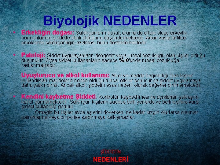 Biyolojik NEDENLER • Erkekliğin doğası: Saldırganların büyük oranlarda erkek oluşu erkeklik hormonlarının şiddette etkili