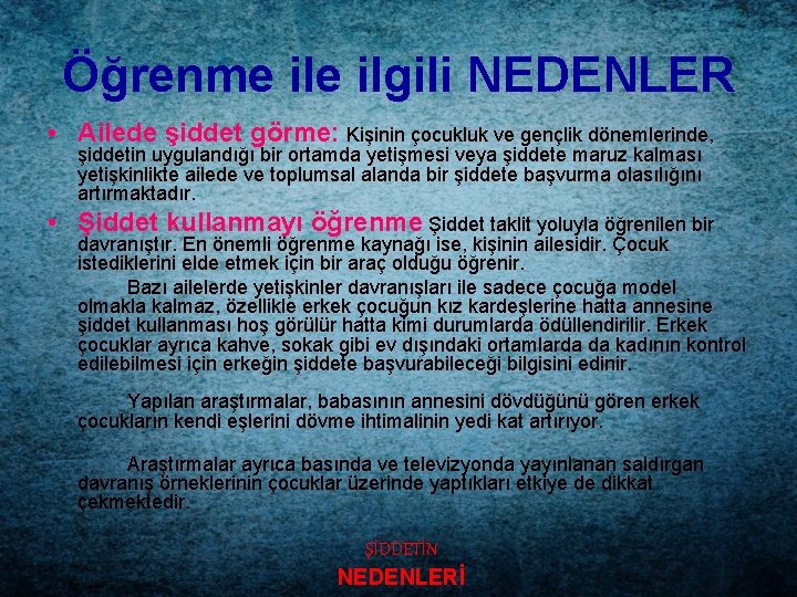 Öğrenme ilgili NEDENLER • Ailede şiddet görme: Kişinin çocukluk ve gençlik dönemlerinde, şiddetin uygulandığı