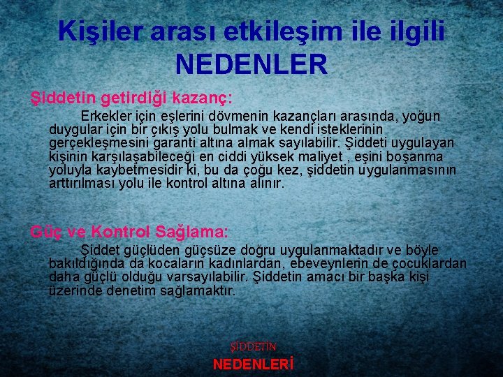 Kişiler arası etkileşim ile ilgili NEDENLER Şiddetin getirdiği kazanç: Erkekler için eşlerini dövmenin kazançları