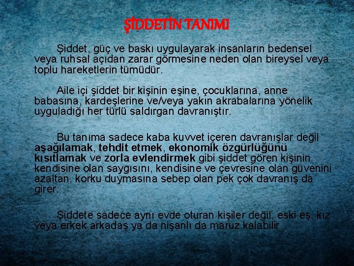 ŞİDDETİN TANIMI Şiddet, güç ve baskı uygulayarak insanların bedensel veya ruhsal açıdan zarar görmesine