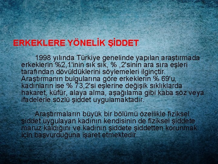 ERKEKLERE YÖNELİK ŞİDDET 1998 yılında Türkiye genelinde yapılan araştırmada erkeklerin %2, 1'inin sık, %