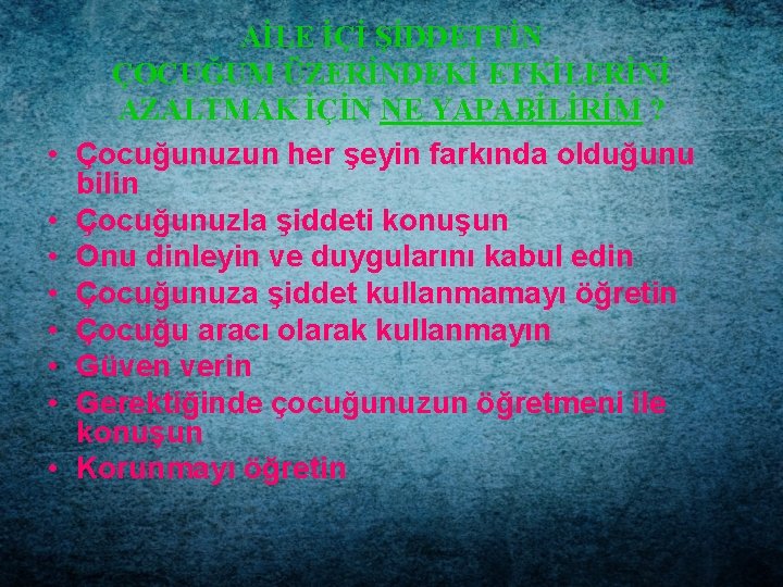  • • AİLE İÇİ ŞİDDETTİN ÇOCUĞUM ÜZERİNDEKİ ETKİLERİNİ AZALTMAK İÇİN NE YAPABİLİRİM ?