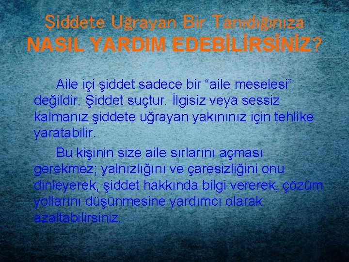 Şiddete Uğrayan Bir Tanıdığınıza NASIL YARDIM EDEBİLİRSİNİZ? Aile içi şiddet sadece bir “aile meselesi”