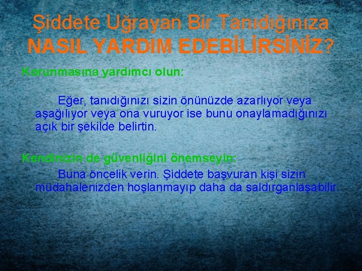 Şiddete Uğrayan Bir Tanıdığınıza NASIL YARDIM EDEBİLİRSİNİZ? Korunmasına yardımcı olun: Eğer, tanıdığınızı sizin önünüzde