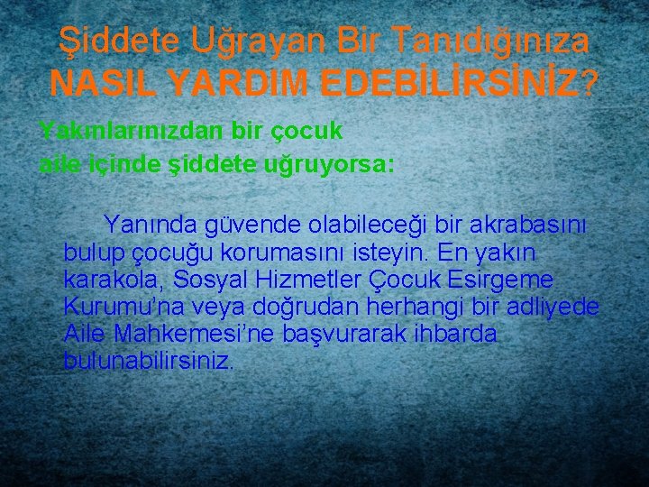 Şiddete Uğrayan Bir Tanıdığınıza NASIL YARDIM EDEBİLİRSİNİZ? Yakınlarınızdan bir çocuk aile içinde şiddete uğruyorsa: