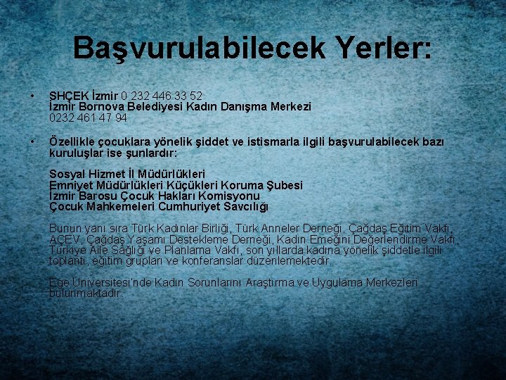 Başvurulabilecek Yerler: • SHÇEK İzmir 0 232 446 33 52 İzmir Bornova Belediyesi Kadın