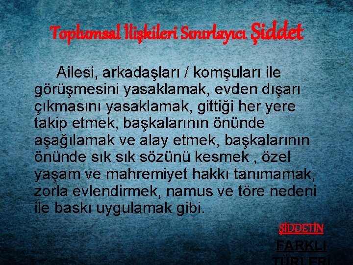 Toplumsal İlişkileri Sınırlayıcı Şiddet Ailesi, arkadaşları / komşuları ile görüşmesini yasaklamak, evden dışarı çıkmasını