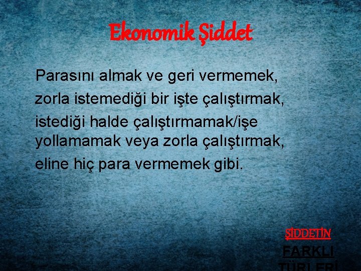 Ekonomik Şiddet Parasını almak ve geri vermemek, zorla istemediği bir işte çalıştırmak, istediği halde