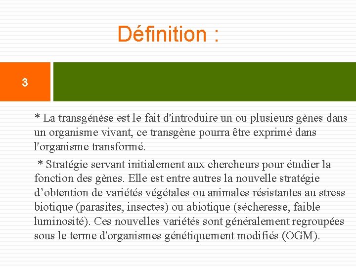 Définition : 3 * La transgénèse est le fait d'introduire un ou plusieurs gènes