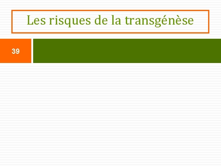 Les risques de la transgénèse 39 