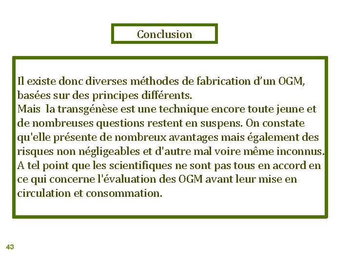 Conclusion Il existe donc diverses méthodes de fabrication d’un OGM, basées sur des principes