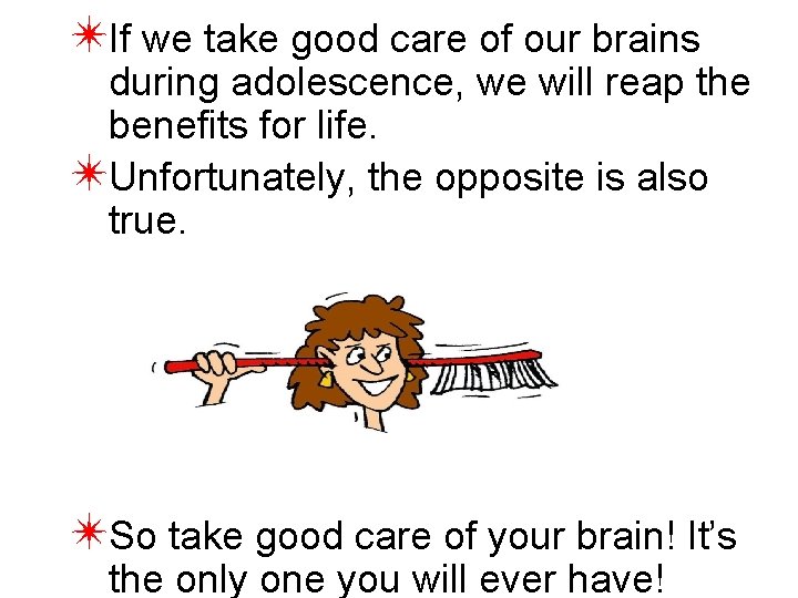 ✴If we take good care of our brains during adolescence, we will reap the