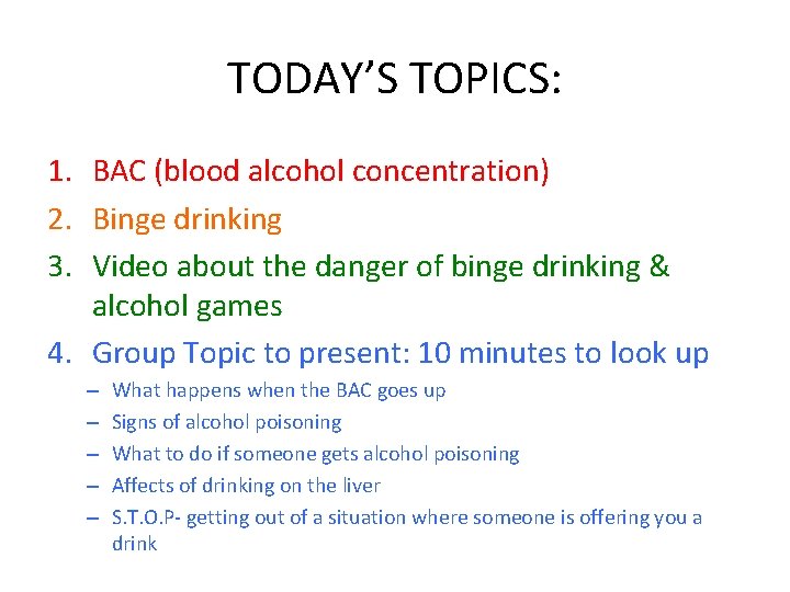 TODAY’S TOPICS: 1. BAC (blood alcohol concentration) 2. Binge drinking 3. Video about the