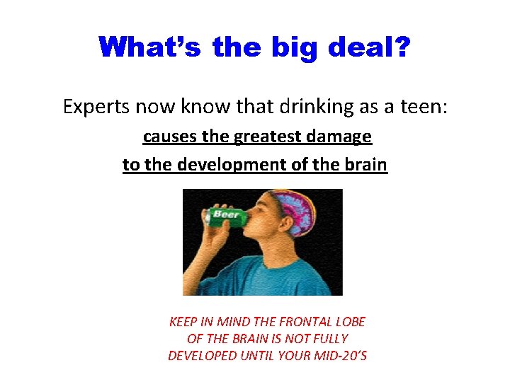 What’s the big deal? Experts now know that drinking as a teen: causes the