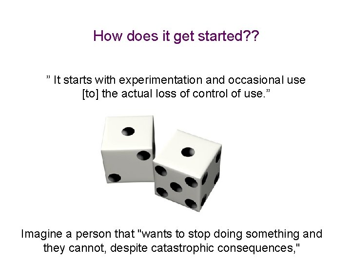 How does it get started? ? ” It starts with experimentation and occasional use