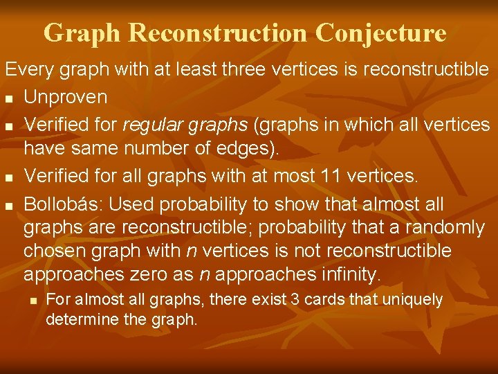 Graph Reconstruction Conjecture Every graph with at least three vertices is reconstructible n Unproven