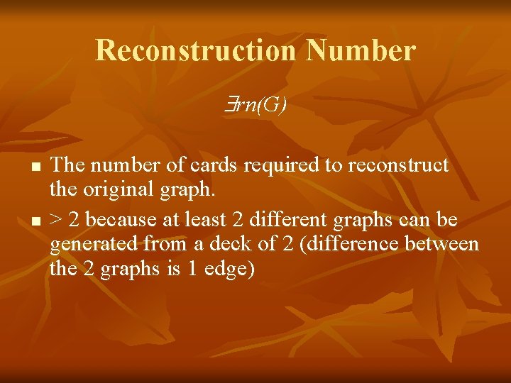 Reconstruction Number rn(G) n n The number of cards required to reconstruct the original