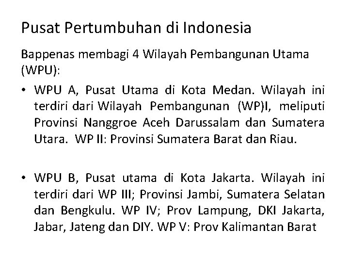 Pusat Pertumbuhan di Indonesia Bappenas membagi 4 Wilayah Pembangunan Utama (WPU): • WPU A,