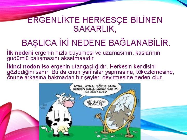 ERGENLİKTE HERKESÇE BİLİNEN SAKARLIK, BAŞLICA İKİ NEDENE BAĞLANABİLİR. İlk nedeni ergenin hızla büyümesi ve