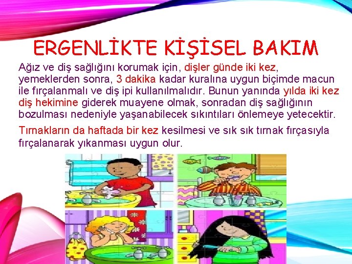 ERGENLİKTE KİŞİSEL BAKIM Ağız ve diş sağlığını korumak için, dişler günde iki kez, yemeklerden