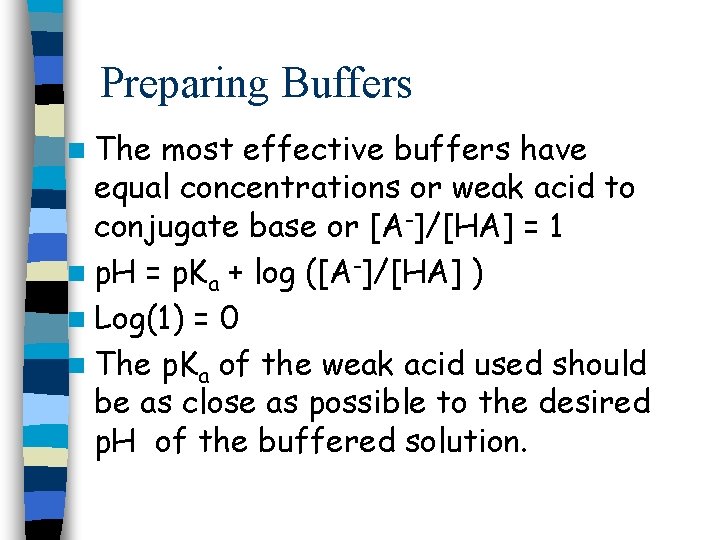 Preparing Buffers n The most effective buffers have equal concentrations or weak acid to