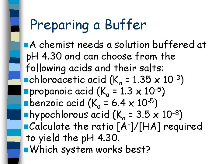 Preparing a Buffer n. A chemist needs a solution buffered at p. H 4.