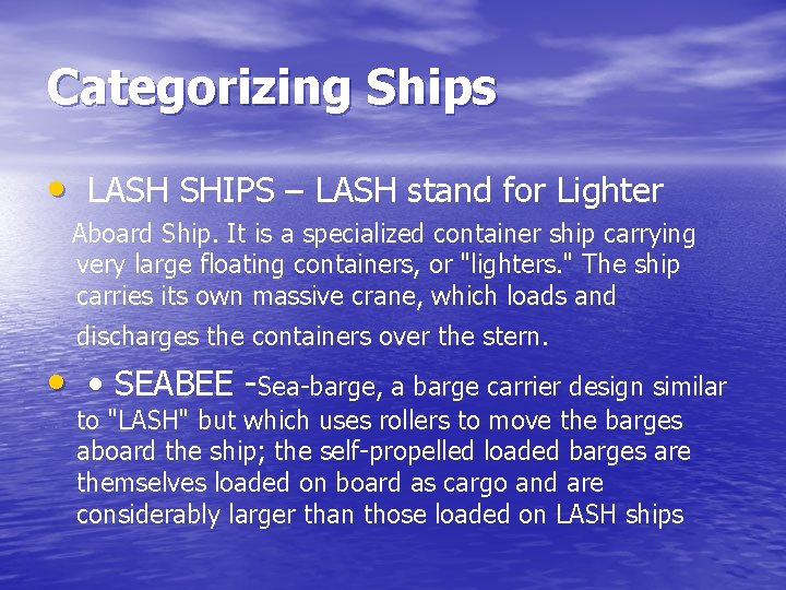 Categorizing Ships • LASH SHIPS – LASH stand for Lighter Aboard Ship. It is