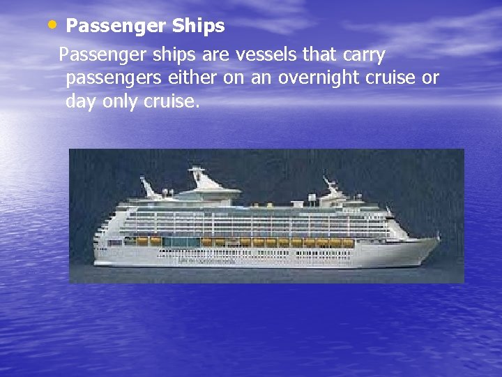  • Passenger Ships Passenger ships are vessels that carry passengers either on an