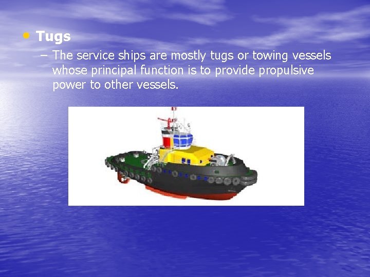  • Tugs – The service ships are mostly tugs or towing vessels whose