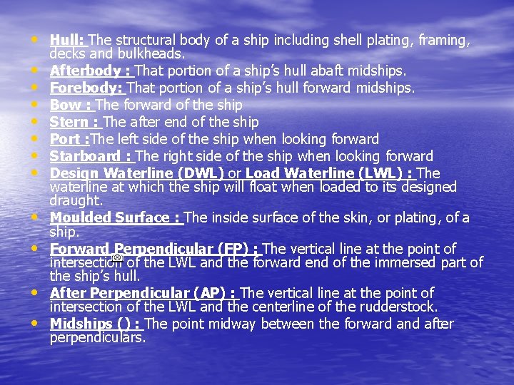  • Hull: The structural body of a ship including shell plating, framing, •