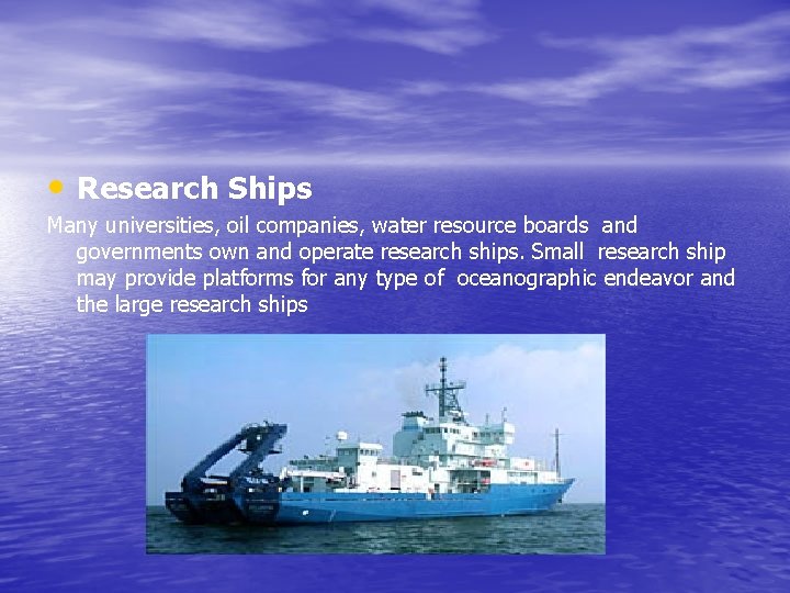  • Research Ships Many universities, oil companies, water resource boards and governments own