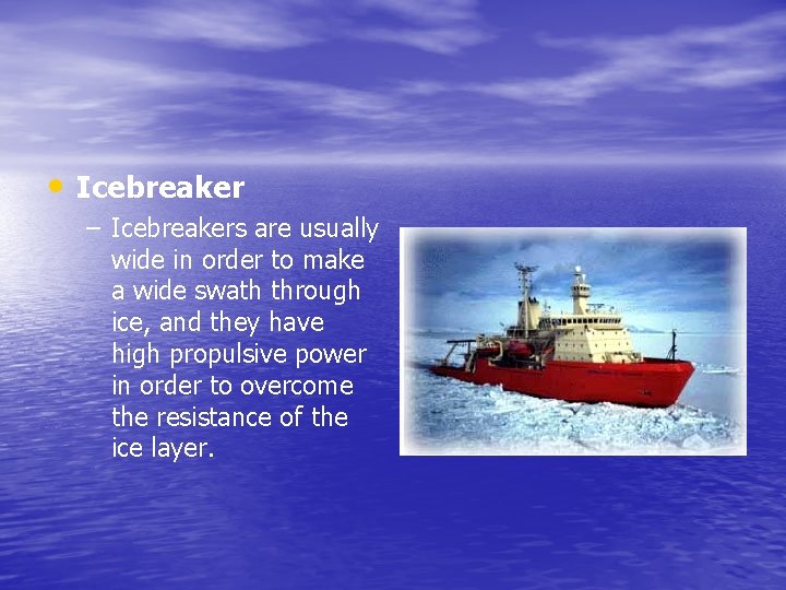 • Icebreaker – Icebreakers are usually wide in order to make a wide
