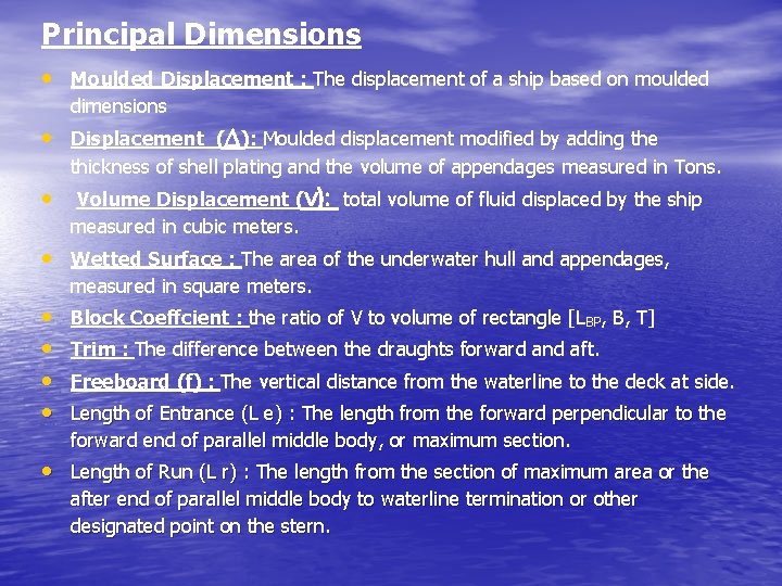 Principal Dimensions • Moulded Displacement : The displacement of a ship based on moulded