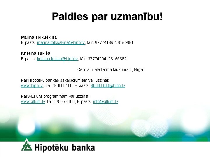 Paldies par uzmanību! Marina Tolkuškina E-pasts: marina. tolkuskina@hipo. lv, tālr. 67774189, 26165681 Kristīna Tukiša