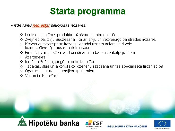 Starta programma Aizdevumu nepiešķir sekojošās nozarēs: v Lauksaimniecības produktu ražošana un pirmapstrāde v Zvejniecība,