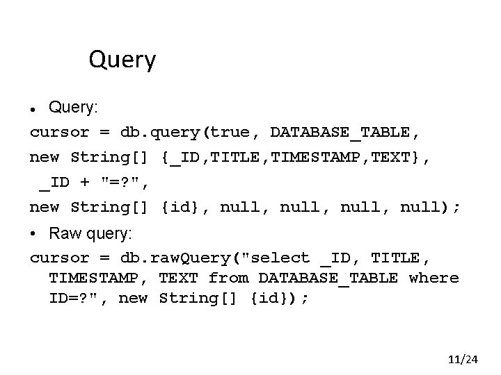 Query: cursor = db. query(true, DATABASE_TABLE, new String[] {_ID, TITLE, TIMESTAMP, TEXT}, _ID +