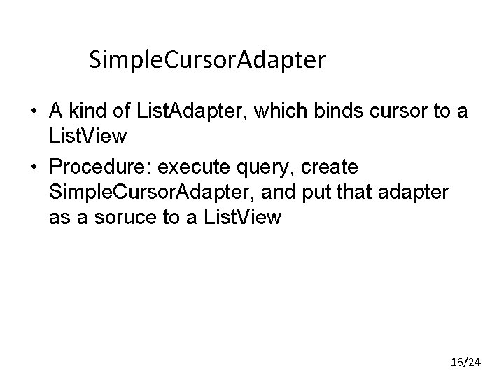 Simple. Cursor. Adapter • A kind of List. Adapter, which binds cursor to a Simple. Cursor. Adapter • A kind of List. Adapter, which binds cursor to a