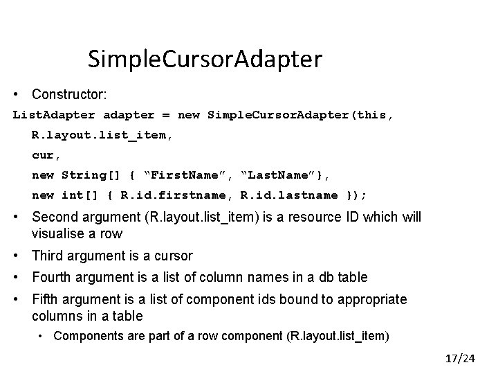 Simple. Cursor. Adapter • Constructor: List. Adapter adapter = new Simple. Cursor. Adapter(this, R. Simple. Cursor. Adapter • Constructor: List. Adapter adapter = new Simple. Cursor. Adapter(this, R.