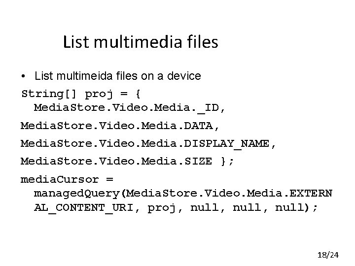 List multimedia files • List multimeida files on a device String[] proj = {