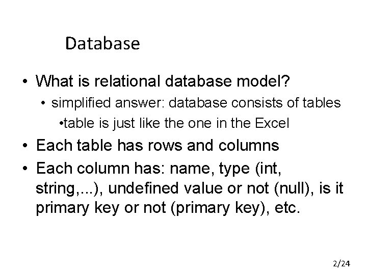 Database • What is relational database model? • simplified answer: database consists of tables Database • What is relational database model? • simplified answer: database consists of tables