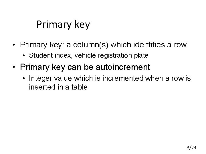 Primary key • Primary key: a column(s) which identifies a row • Student index, Primary key • Primary key: a column(s) which identifies a row • Student index,