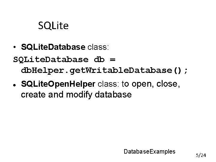 SQLite • SQLite. Database class: SQLite. Database db = db. Helper. get. Writable. Database(); SQLite • SQLite. Database class: SQLite. Database db = db. Helper. get. Writable. Database();