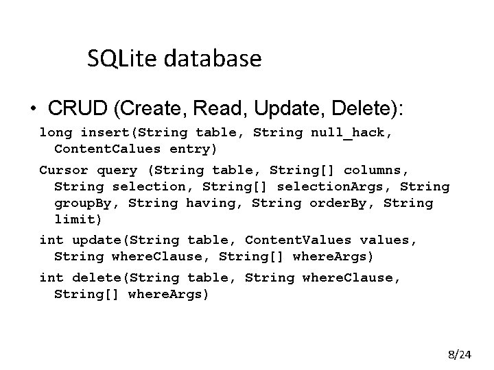 SQLite database • CRUD (Create, Read, Update, Delete): long insert(String table, String null_hack, Content. SQLite database • CRUD (Create, Read, Update, Delete): long insert(String table, String null_hack, Content.