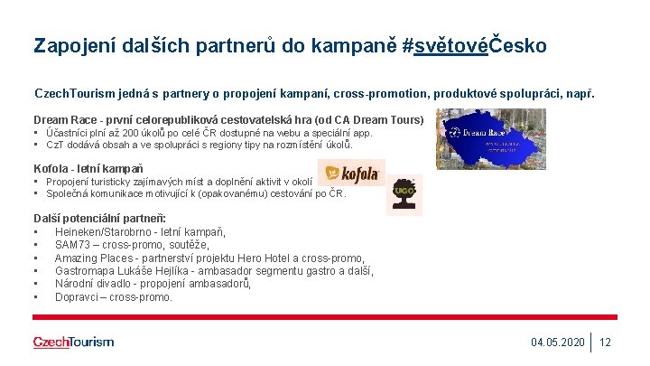 Zapojení dalších partnerů do kampaně #světovéČesko Czech. Tourism jedná s partnery o propojení kampaní,