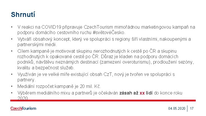 Shrnutí • • • V reakci na COVID 19 připravuje Czech. Tourism mimořádnou marketingovou