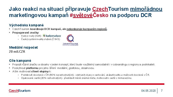 Jako reakci na situaci připravuje Czech. Tourism mimořádnou marketingovou kampaň #světovéČesko na podporu DCR